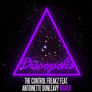 The Control Freakz Feat. Antoinette Dunleavy - Higher [Discopolis Recordings]