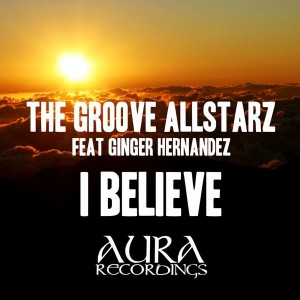 The Groove Allstarz - I Believe [Aura Recordings (S&S Records)]