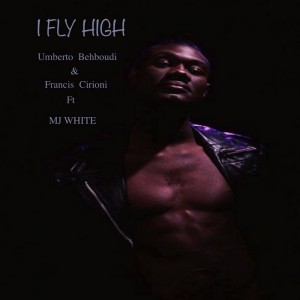 Umberto Behboudi & Francis Cirioni feat MJ White - I Fly High [Haishamusic]