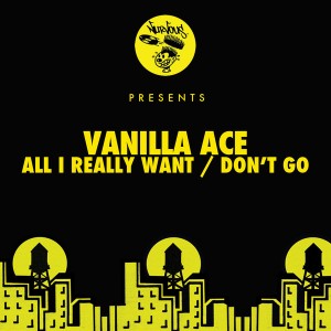 Vanilla Ace - All I Really Want - Don't Go [Nurvous Records]