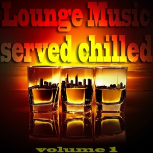 Various - Lounge Music Served Chilled Vol 1 (The Best In Bar & Chill Out Music) [GR8 AL]