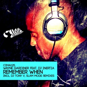 Wayne Gardiner feat. DJ Inertia - Remember When (Incl. DJ Tony V And Slam Mode Mixes) [CIMA]