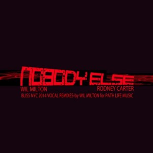 Wil Milton & Rodney Carter  - Nobody Else-Bliss NYC 2014 Remixes [Blak Ink Music Group]