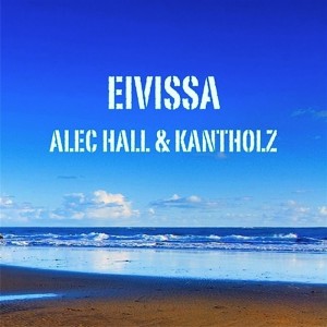 Alec Hall & Kantholz - Eivissa [Ibiza Stereo]