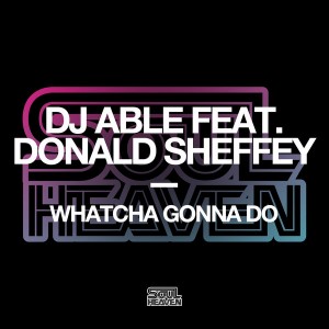 DJ Able feat. Donald Sheffey - Whatcha Gonna Do [Soul Heaven Records]