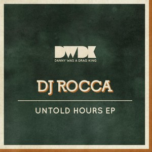 DJ Rocca - Untold Hours EP [Danny Was A Drag King]