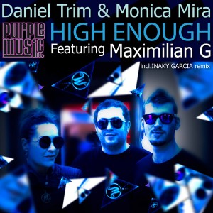 Daniel Trim & Monica Mira feat. Maximilian G - High Enough (Incl. Inaky Garcia Remix) [Purple Music]