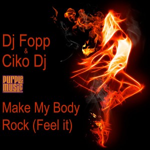 Dj Fopp & Ciko Dj - Make My Body Rock (Feel It) [Purple Music Switzerland]