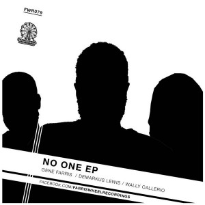 Gene Farris, Demarkus Lewis, Wally Callerio - No One EP [Farris Wheel Recordings]