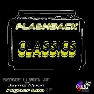 George Llanes Jr & Jaymz Nylon - Flashback Classics Higher Life EP [Onit 7 Records]