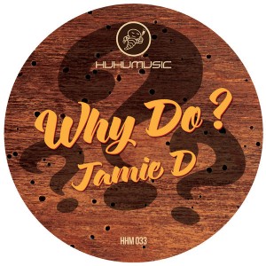 Jamie D - Why Do [Huhu Music]