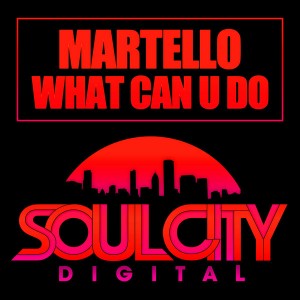 Martello - What Can U Do [Soul City Digital]