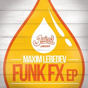 Maxim Lebedev - Funk FX EP [Juiced Music]