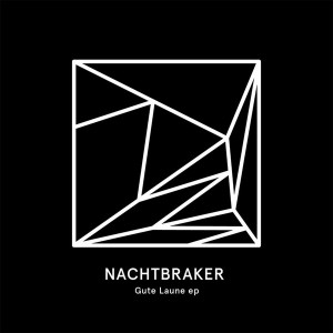Nachtbraker - Gute Laune EP [Heist Recordings]