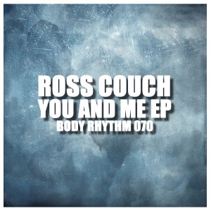 Ross Couch - You And Me EP [Body Rhythm]