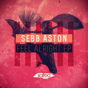 Sebb Aston - Fell Alright EP [Salted Music]