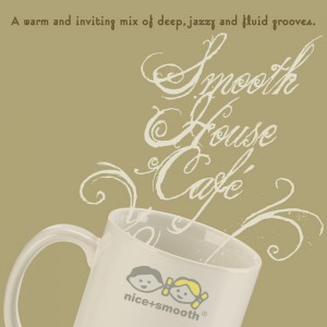 Various - Smooth House Cafe - A Warm Inviting Mix Of Deep Jazzy & Fluid Grooves [Nice+Smooth Ultramedia]