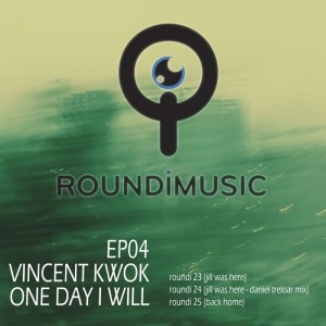 Vincent Kwok - Roundi EP04 - One Day [Roundi Music]