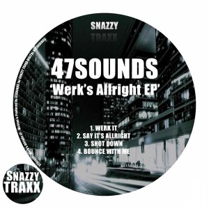 47SOUNDS - Werk's Allright EP [Snazzy Traxx]