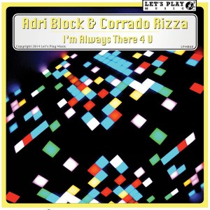 Adri Block and Corrado Rizza - I'm Always There 4 U [Let's Play Music]