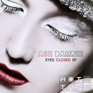 Ash Damree - Eyes Closed EP [Hot Tape]