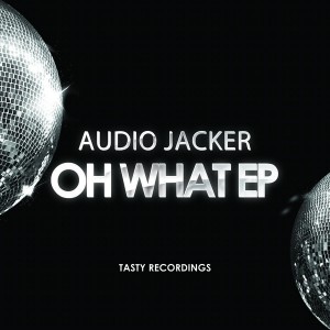 Audio Jacker - Oh What EP [Tasty Recordings Digital]
