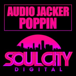 Audio Jacker - Poppin [Soul City Digital]