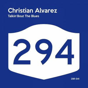 Christian Alvarez - Talkin' Bout The Blues [294 Records]
