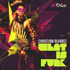 Christian Alvarez - What Is Funk [Delecto]
