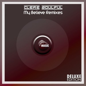 Clere Soulful - My Believe Remixes (Deluxe Edition) [Serumula Music]