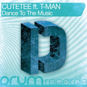 Cutetee feat.. T-Man - Dance To The Music [DRUM Records]