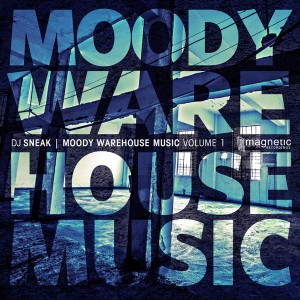 DJ Sneak - Moody Warehouse Music Volume 1 [Magnetic Recordings]