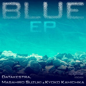 Datakestra, Masahiro Suzuki & Kyoko Kamichika - Blue EP [Nite Grooves]