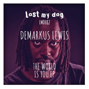 Demarkus Lewis - The World Is You EP [Lost My Dog]