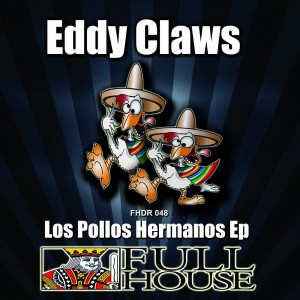 Eddy Claws - Los Pollos Hermanos EP [Full House Digital Recordings]