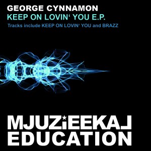 George Cynnamon - Keep On Lovin' You EP [Mjuzieekal Education Digital]