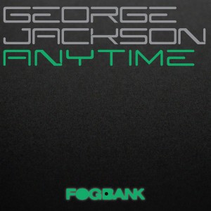 George Jackson - Anytime [Fogbank]