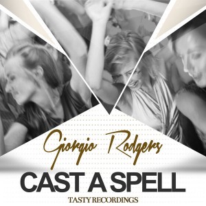 Giorgio Rodgers - Cast A Spell EP [Tasty Recordings Digital]
