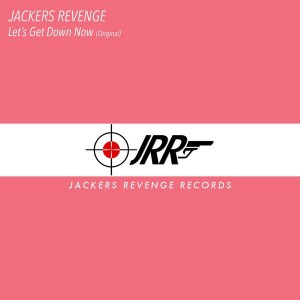 Jackers Revenge - Let's Get Down Now [Jackers Revenge Records]