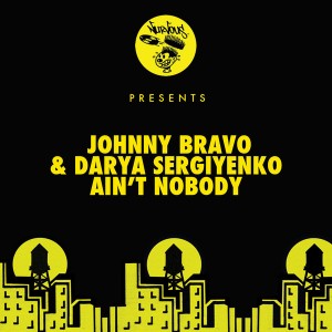Johnny Bravo & Darya Sergiyenko - Ain't Nobody [Nurvous Records]