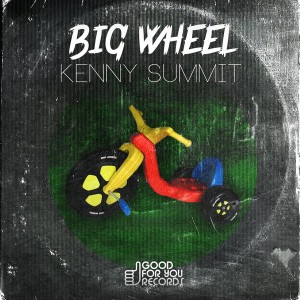 Kenny Summit - Big Wheel [Good For You Records]