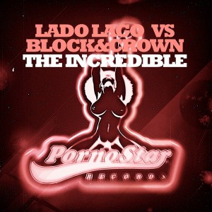 Lady Gago vs Block & Crown - The Incredible [PornoStar Records]