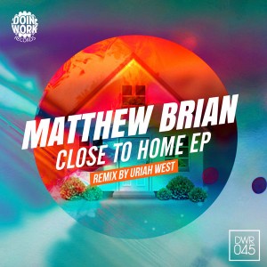 Matthew Brian - Close To Home EP [DOIN WORK Records]