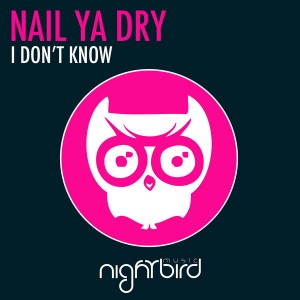 Nail Ya Dry - I Don't Know [Nightbird Music]