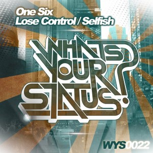 One Six - Lose Control - Lose Control Selfish [Whats Your Status]