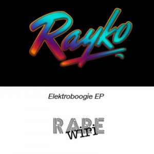 Rayko - Elektroboogie EP [Rare Wiri]
