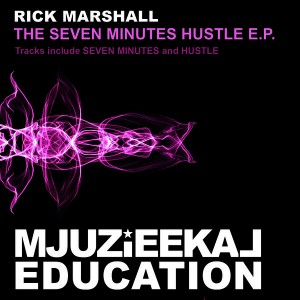 Rick Marshall - The Seven Minutes Hustle EP [Mjuzieekal Education Digital]