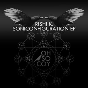 Rishi K. - Soniconfiguration EP [Oh So Coy Recordings]