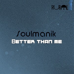 Soulmanik - Better Than Me [Rural Musiq]