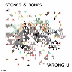 Stones & Bones - Wrong U [FOMP]